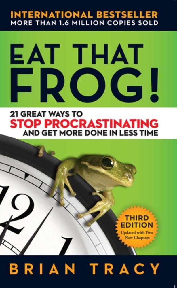 Eat That Frog!: 21 Great Ways to Stop Procrastinating and Get More Done in Less Time"